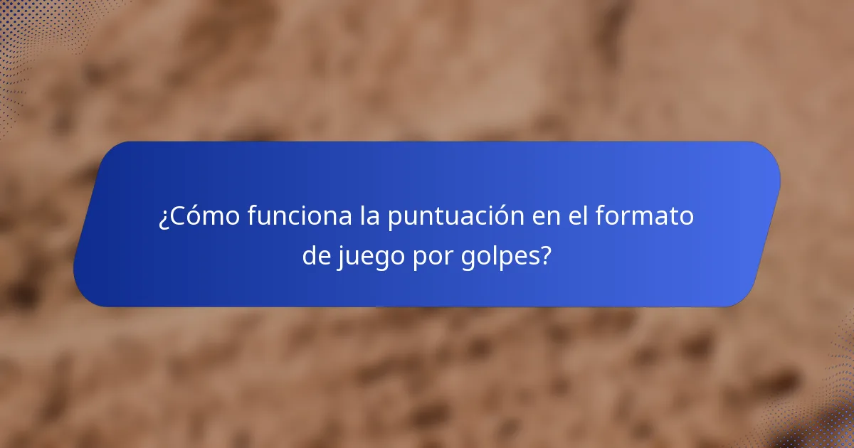 ¿Cómo funciona la puntuación en el formato de juego por golpes?