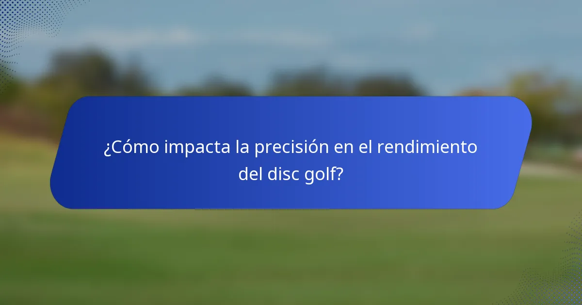 ¿Cómo impacta la precisión en el rendimiento del disc golf?
