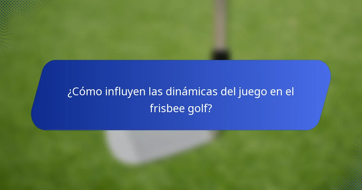 ¿Cómo influyen las dinámicas del juego en el frisbee golf?