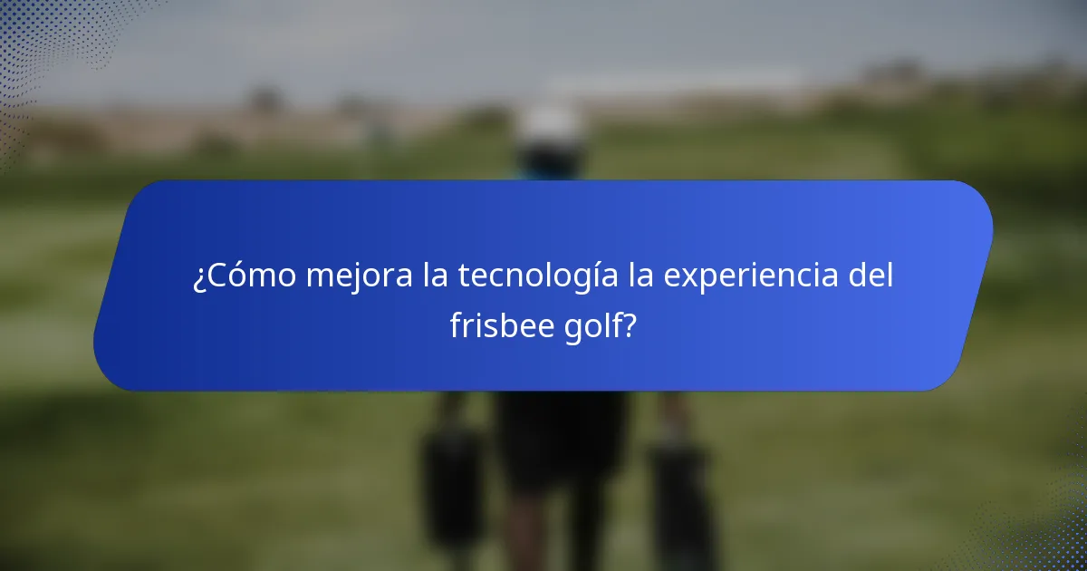 ¿Cómo mejora la tecnología la experiencia del frisbee golf?