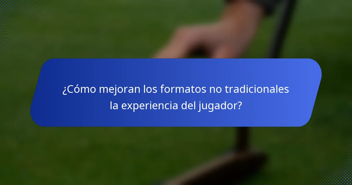 ¿Cómo mejoran los formatos no tradicionales la experiencia del jugador?