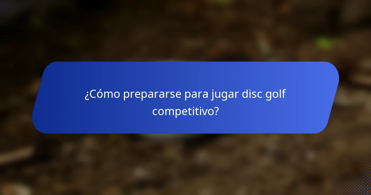 ¿Cómo prepararse para jugar disc golf competitivo?