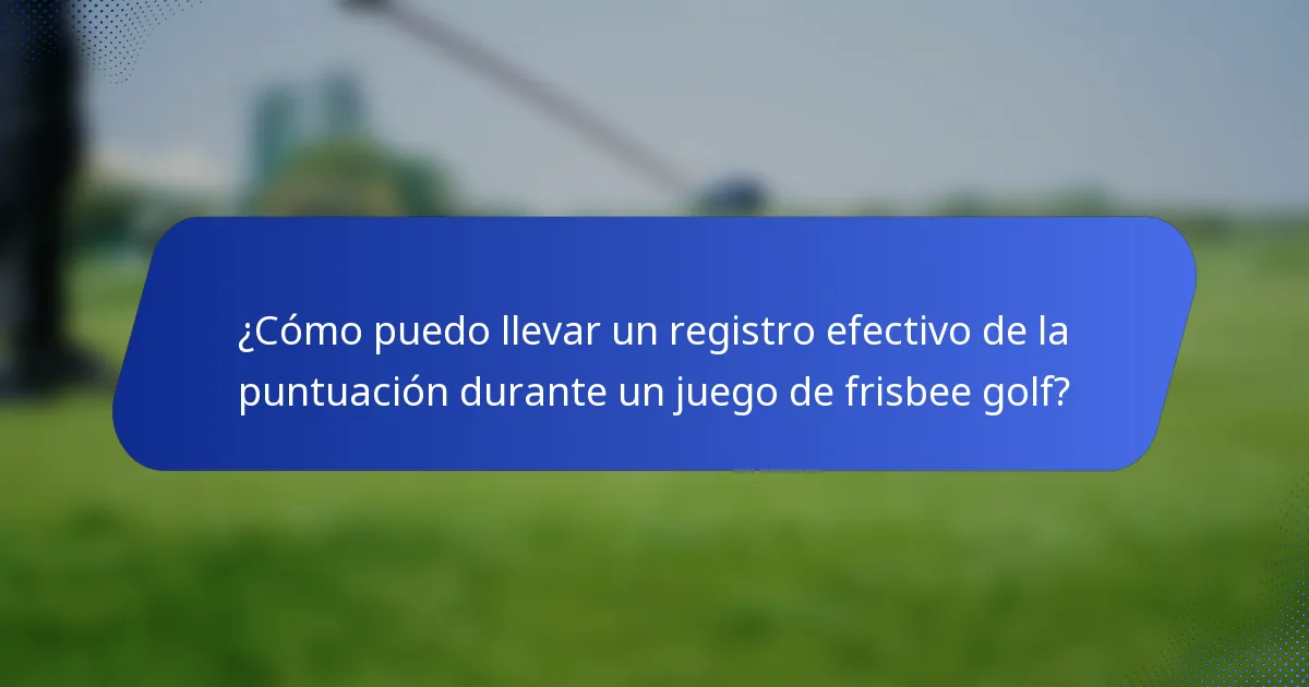 ¿Cómo puedo llevar un registro efectivo de la puntuación durante un juego de frisbee golf?
