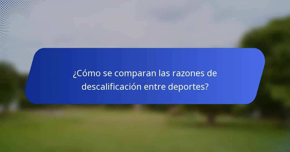 ¿Cómo se comparan las razones de descalificación entre deportes?