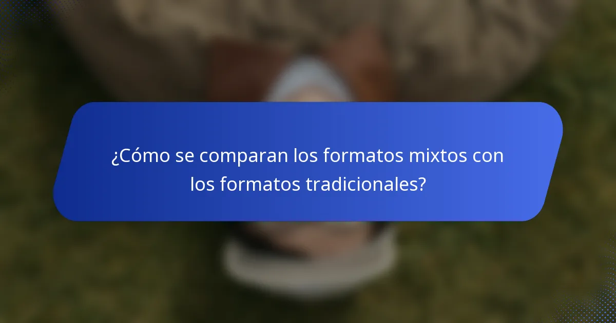 ¿Cómo se comparan los formatos mixtos con los formatos tradicionales?