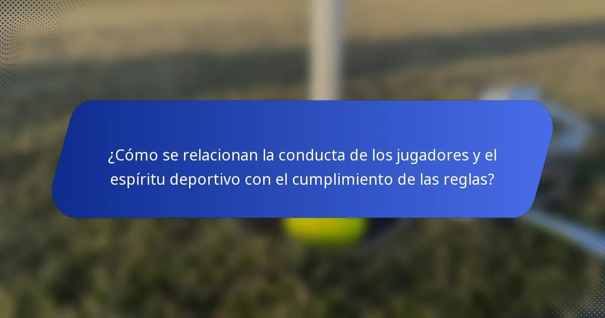 ¿Cómo se relacionan la conducta de los jugadores y el espíritu deportivo con el cumplimiento de las reglas?