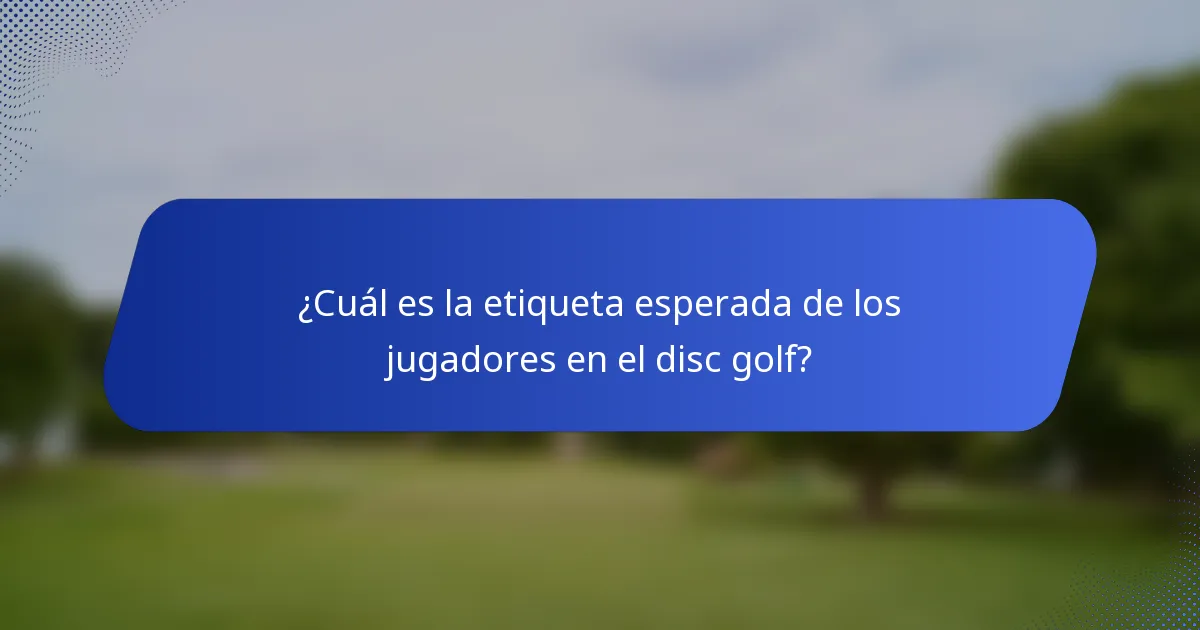 ¿Cuál es la etiqueta esperada de los jugadores en el disc golf?