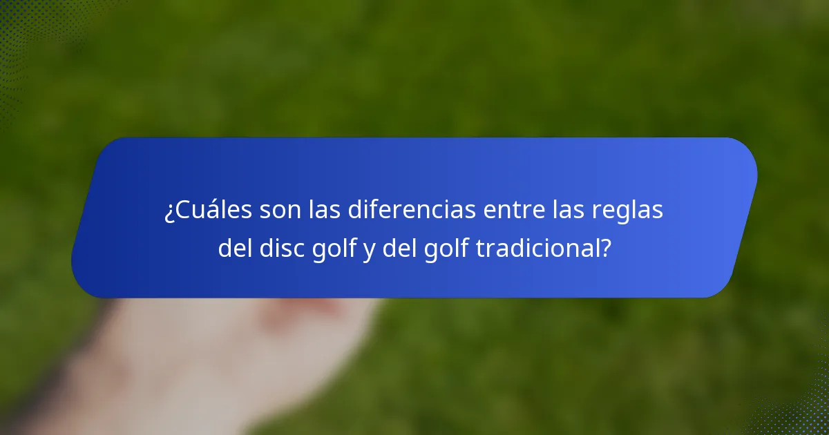 ¿Cuáles son las diferencias entre las reglas del disc golf y del golf tradicional?