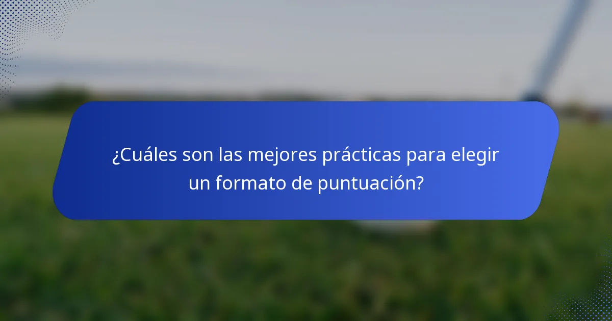 ¿Cuáles son las mejores prácticas para elegir un formato de puntuación?