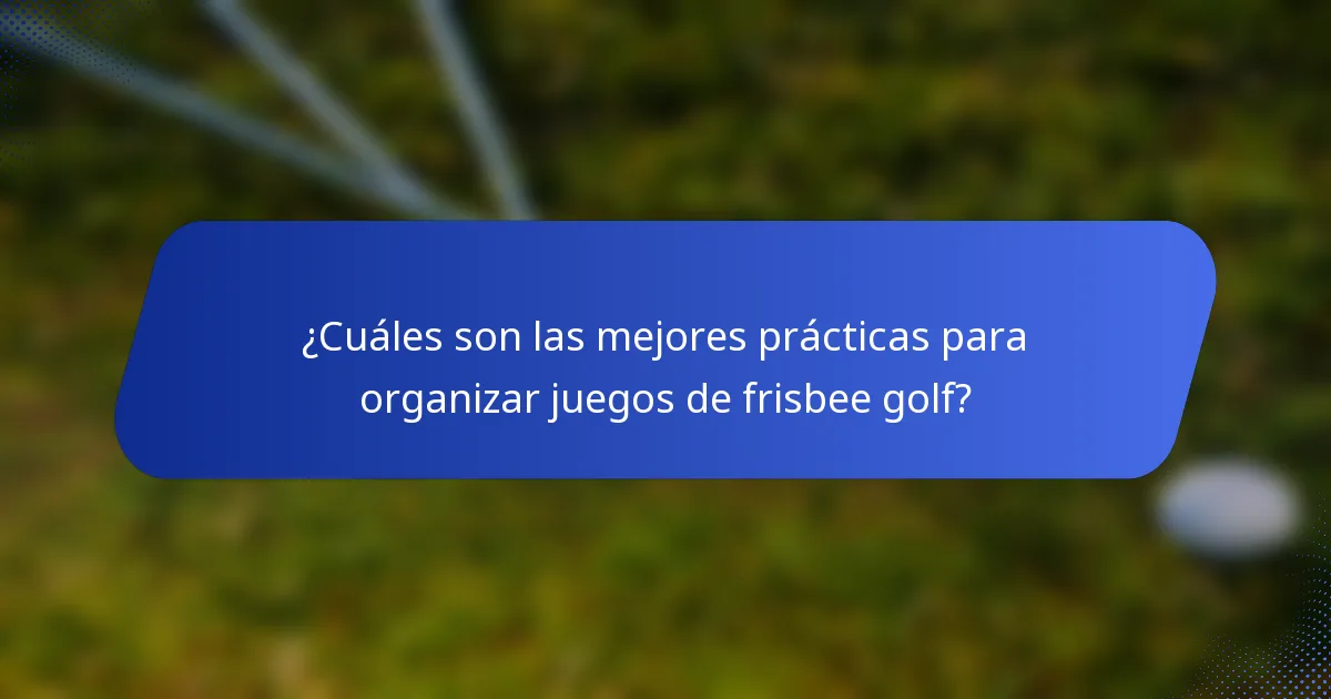 ¿Cuáles son las mejores prácticas para organizar juegos de frisbee golf?