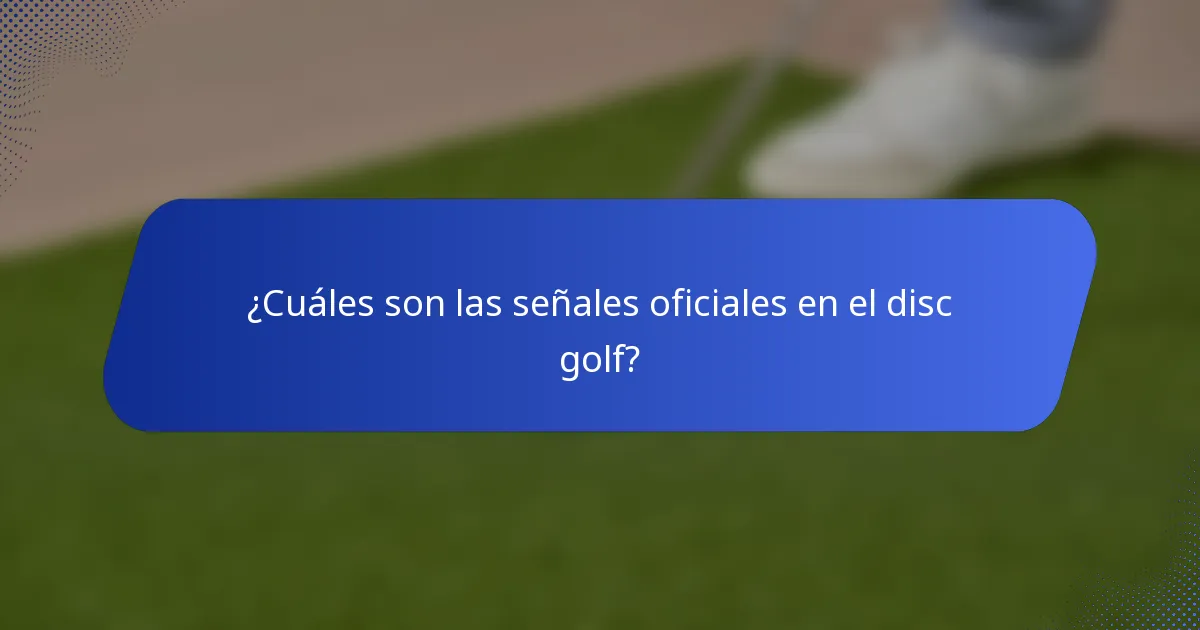 ¿Cuáles son las señales oficiales en el disc golf?