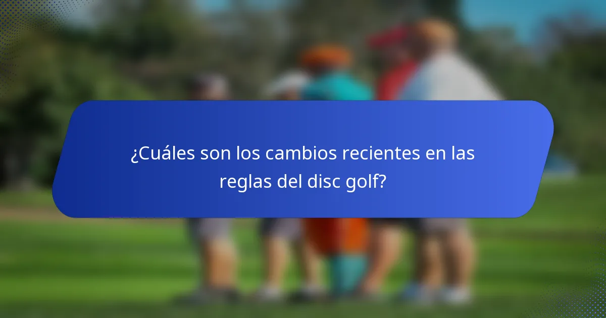 ¿Cuáles son los cambios recientes en las reglas del disc golf?