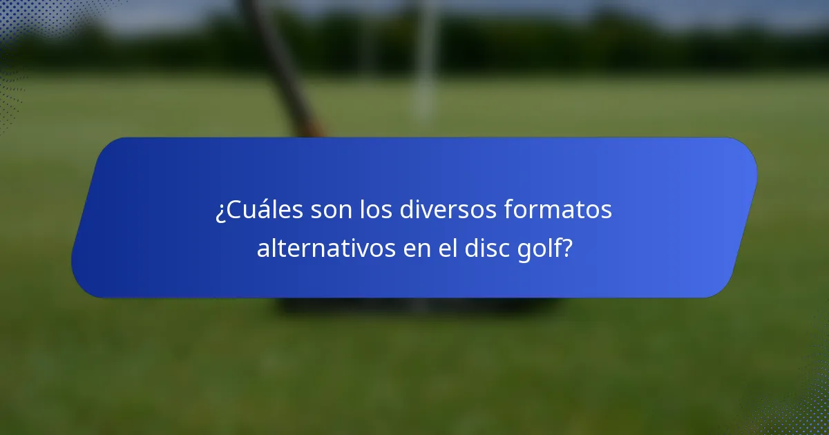 ¿Cuáles son los diversos formatos alternativos en el disc golf?