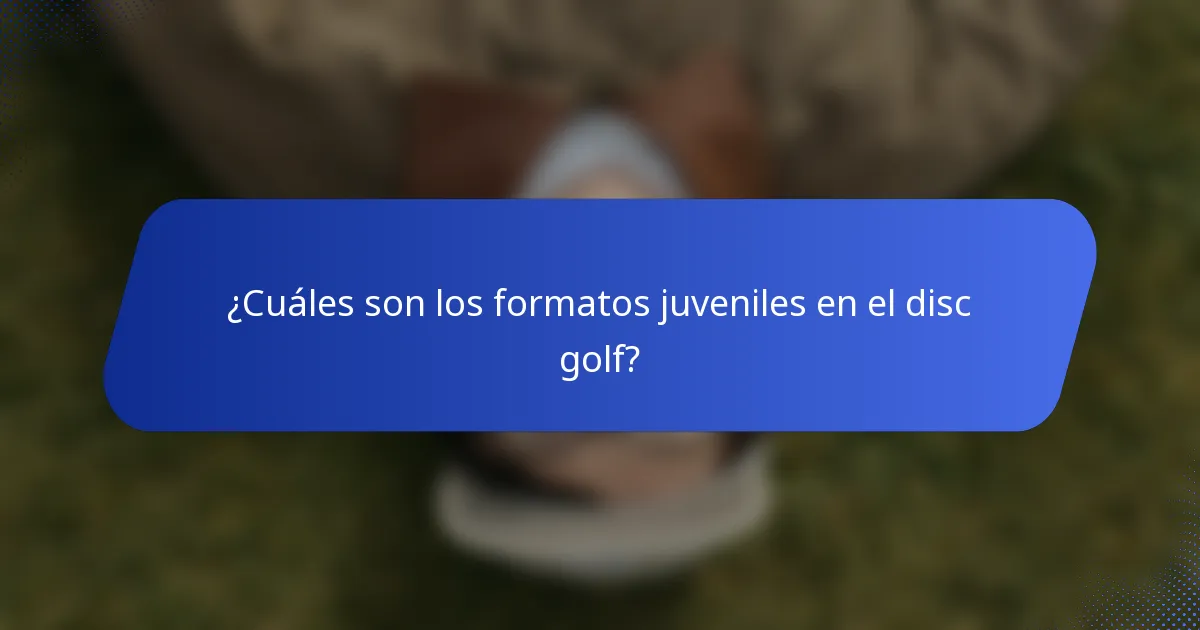¿Cuáles son los formatos juveniles en el disc golf?