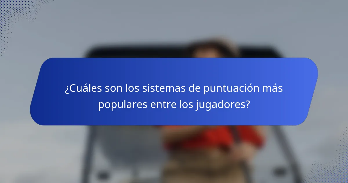 ¿Cuáles son los sistemas de puntuación más populares entre los jugadores?