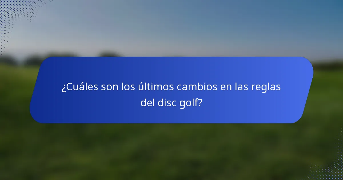 ¿Cuáles son los últimos cambios en las reglas del disc golf?