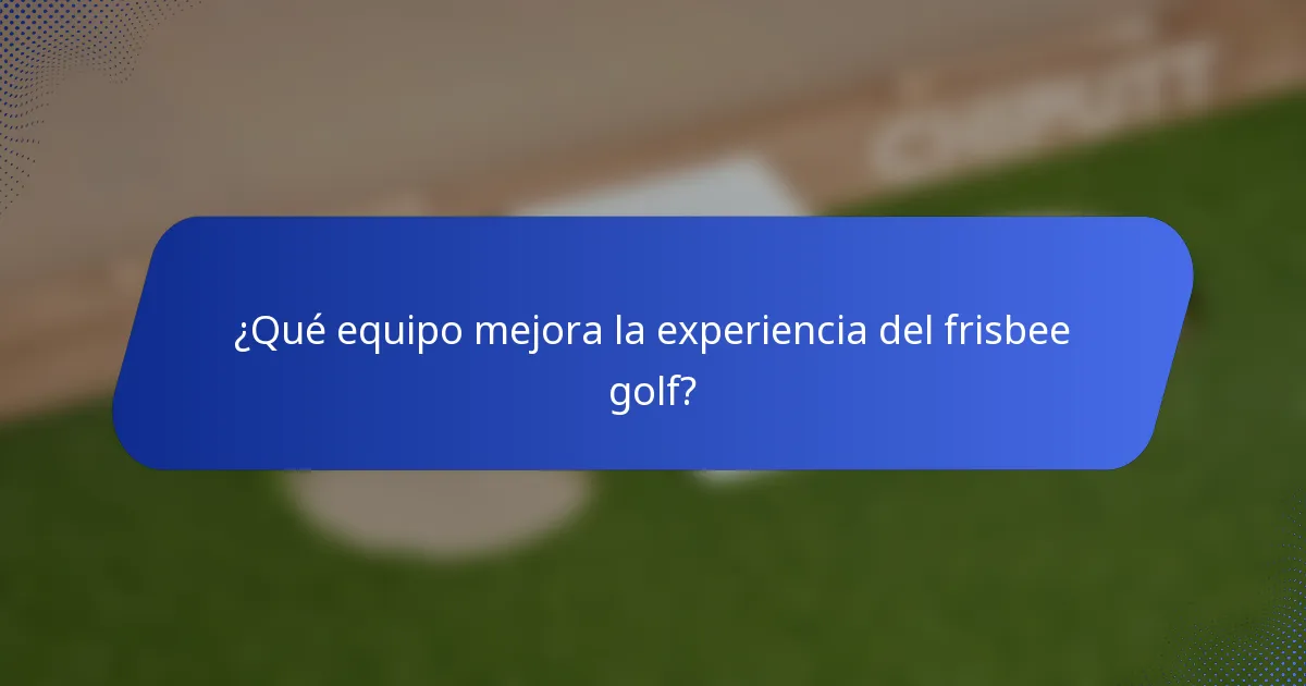 ¿Qué equipo mejora la experiencia del frisbee golf?