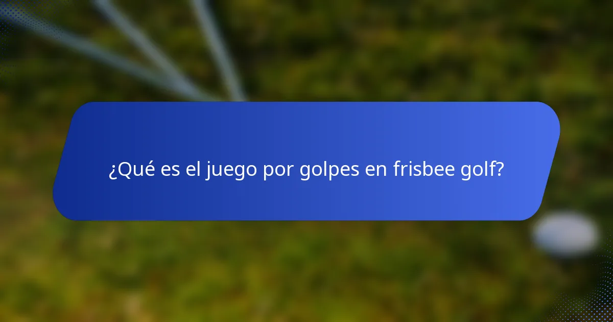 ¿Qué es el juego por golpes en frisbee golf?