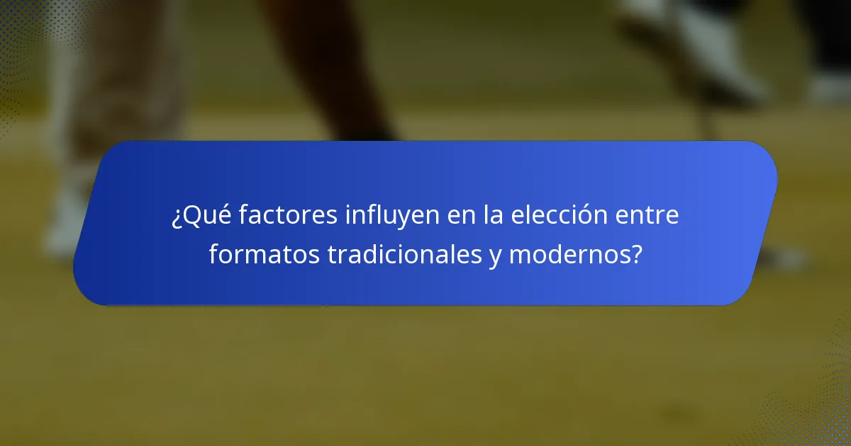 ¿Qué factores influyen en la elección entre formatos tradicionales y modernos?
