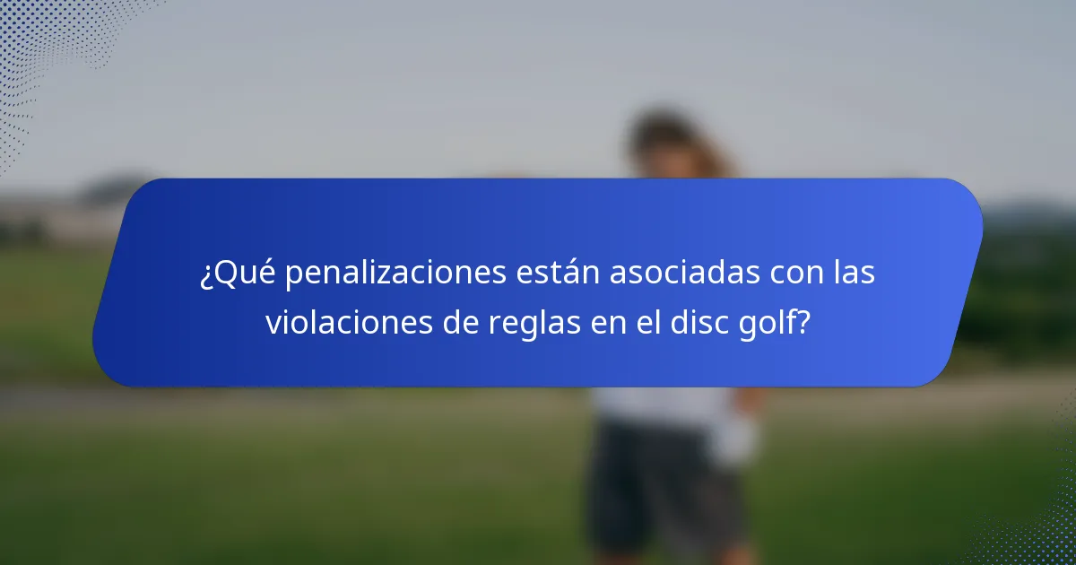 ¿Qué penalizaciones están asociadas con las violaciones de reglas en el disc golf?