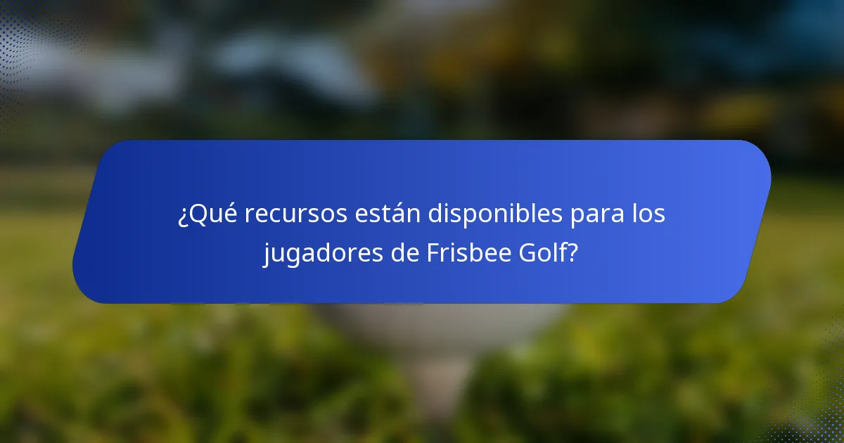 ¿Qué recursos están disponibles para los jugadores de Frisbee Golf?