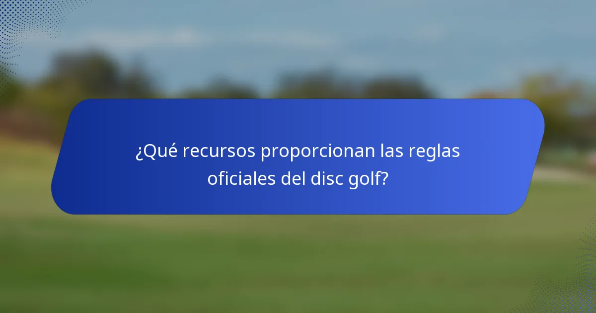 ¿Qué recursos proporcionan las reglas oficiales del disc golf?