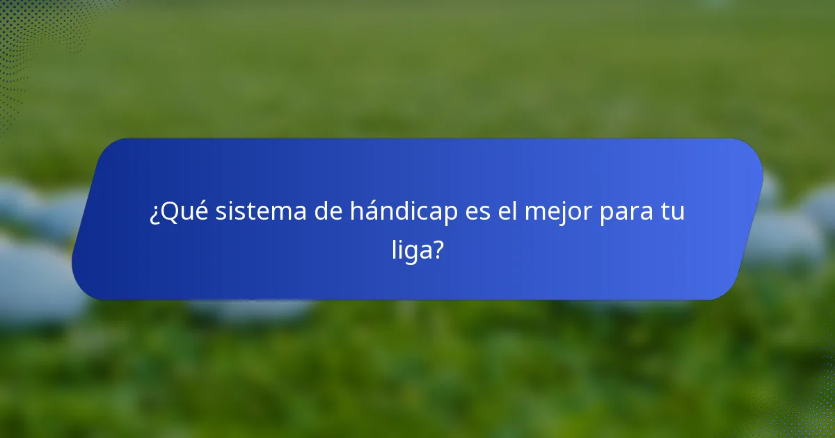 ¿Qué sistema de hándicap es el mejor para tu liga?
