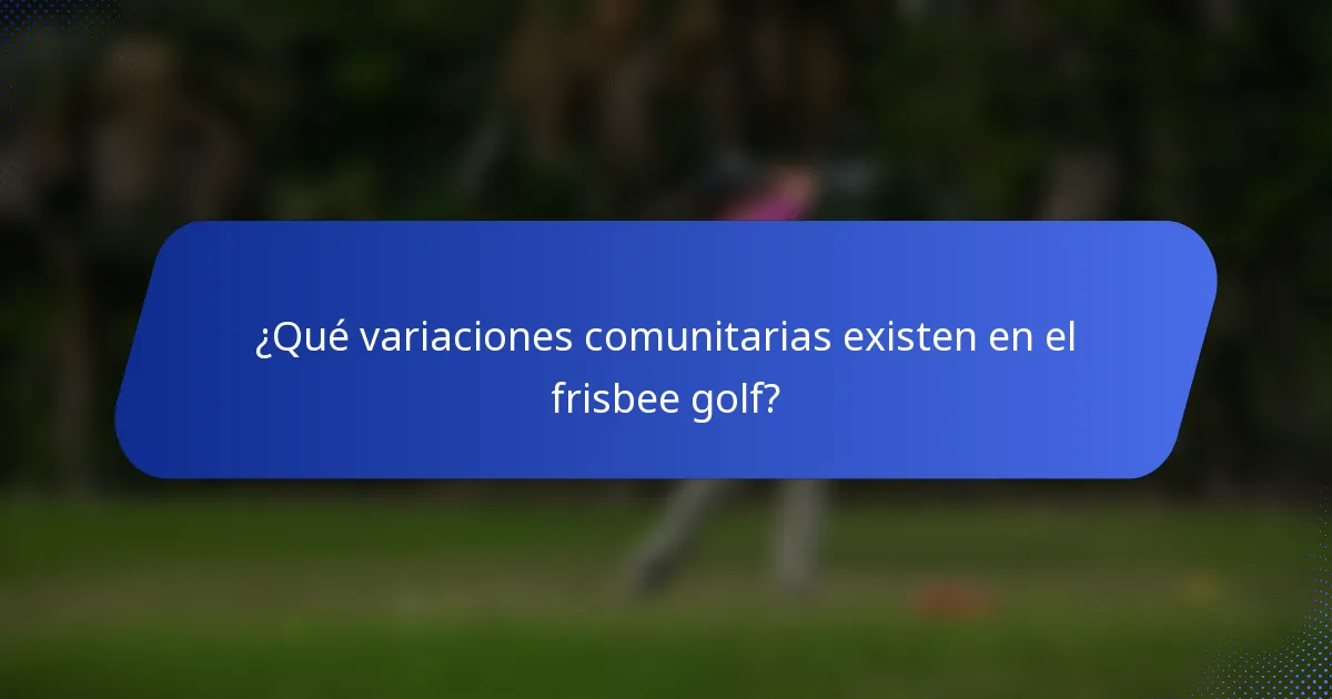 ¿Qué variaciones comunitarias existen en el frisbee golf?
