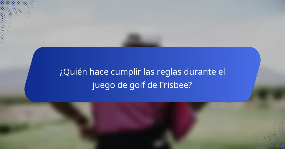 ¿Quién hace cumplir las reglas durante el juego de golf de Frisbee?